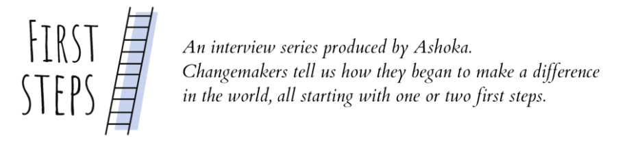 An interview series produced by Ashoka. Changemakers tell us how they began to make a difference in the world, all starting with one or two first steps. 